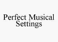 PERFECT MUSICAL SETTINGS