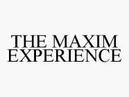 THE MAXIM EXPERIENCE