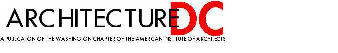 ARCHITECTUREDC A PUBLICATION OF THE WASHINGTON CHAPTER OF THE AMERICAN INSTITUTE OF ARCHITECTS