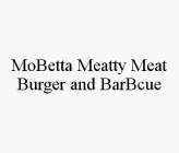 MOBETTA MEATTY MEAT BURGER AND BARBCUE