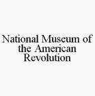 NATIONAL MUSEUM OF THE AMERICAN REVOLUTION