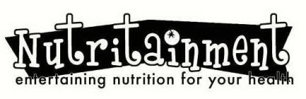 NUTRITAINMENT ENTERTAINING NUTRITION FOR YOUR HEALTH