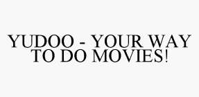 YUDOO - YOUR WAY TO DO MOVIES!
