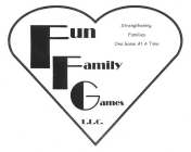 FUN FAMILY GAMES L.L.C. STRENGTHENING FAMILIES ONE GAME AT A TIME