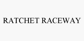 RATCHET RACEWAY