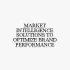 MARKET INTELLIGENCE SOLUTIONS TO OPTIMIZE BRAND PERFORMANCE