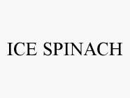 ICE SPINACH