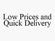 LOW PRICES AND QUICK DELIVERY