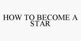 HOW TO BECOME A STAR