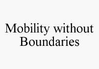 MOBILITY WITHOUT BOUNDARIES
