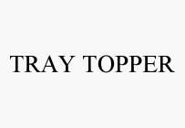 TRAY TOPPER