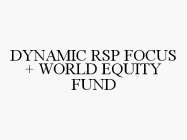 DYNAMIC RSP FOCUS + WORLD EQUITY FUND
