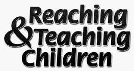 REACHING & TEACHING CHILDREN