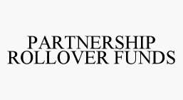 PARTNERSHIP ROLLOVER FUNDS