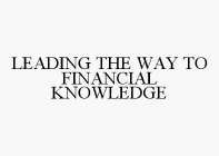 LEADING THE WAY TO FINANCIAL KNOWLEDGE