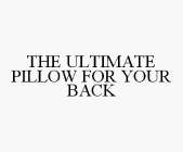 THE ULTIMATE PILLOW FOR YOUR BACK