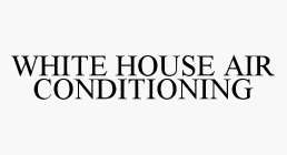 WHITE HOUSE AIR CONDITIONING