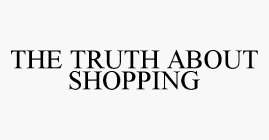 THE TRUTH ABOUT SHOPPING