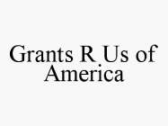 GRANTS R US OF AMERICA