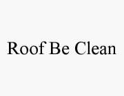ROOF BE CLEAN