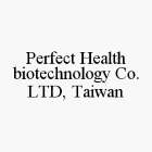 PERFECT HEALTH BIOTECHNOLOGY CO.LTD, TAIWAN
