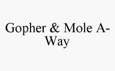 GOPHER & MOLE A-WAY