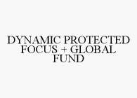 DYNAMIC PROTECTED FOCUS + GLOBAL FUND