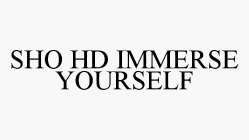 SHO HD IMMERSE YOURSELF