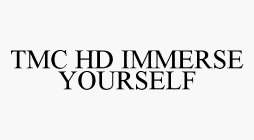 TMC HD IMMERSE YOURSELF