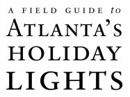 A FIELD GUIDE TO ATLANTA'S HOLIDAY LIGHTS