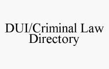 DUI/CRIMINAL LAW DIRECTORY