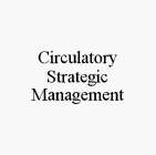 CIRCULATORY STRATEGIC MANAGEMENT