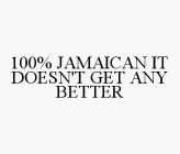 100% JAMAICAN IT DOESN'T GET ANY BETTER
