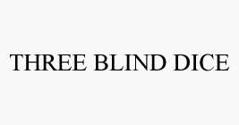 THREE BLIND DICE