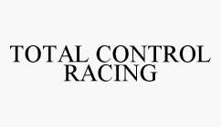 TOTAL CONTROL RACING