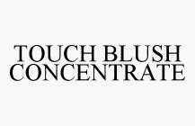 TOUCH BLUSH CONCENTRATE
