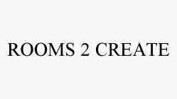 ROOMS 2 CREATE