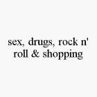 SEX, DRUGS, ROCK N' ROLL & SHOPPING