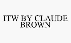 ITW BY CLAUDE BROWN