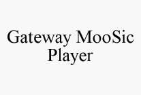 GATEWAY MOOSIC PLAYER