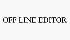 OFF LINE EDITOR