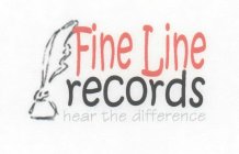 FINE LINE RECORDS HEAR THE DIFFERENCE