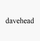 DAVEHEAD