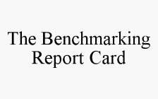 THE BENCHMARKING REPORT CARD