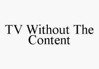 TV WITHOUT THE CONTENT