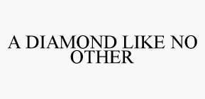 A DIAMOND LIKE NO OTHER