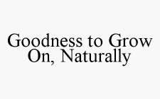 GOODNESS TO GROW ON, NATURALLY