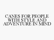 CANES FOR PEOPLE WITH STYLE AND ADVENTURE IN MIND
