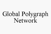 GLOBAL POLYGRAPH NETWORK