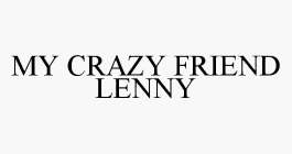 MY CRAZY FRIEND LENNY